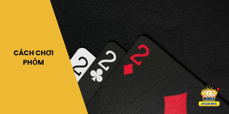 Cách chơi phỏm truyền thống & online