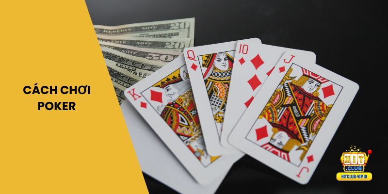 Cách chơi Poker cho người mới dễ nắm bắt