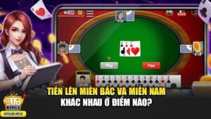 Tiến Lên Miền Nam có sự khác biệt với Tiến Lên Miền Bắc